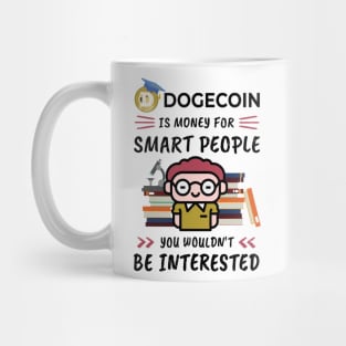 Dogecoin Is Money for Smart People, You Wouldn't Be Interested. Funny design for cryptocurrency fans. Mug